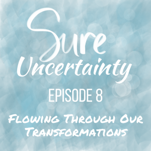 Read more about the article 008: Flowing Through Our Transformations