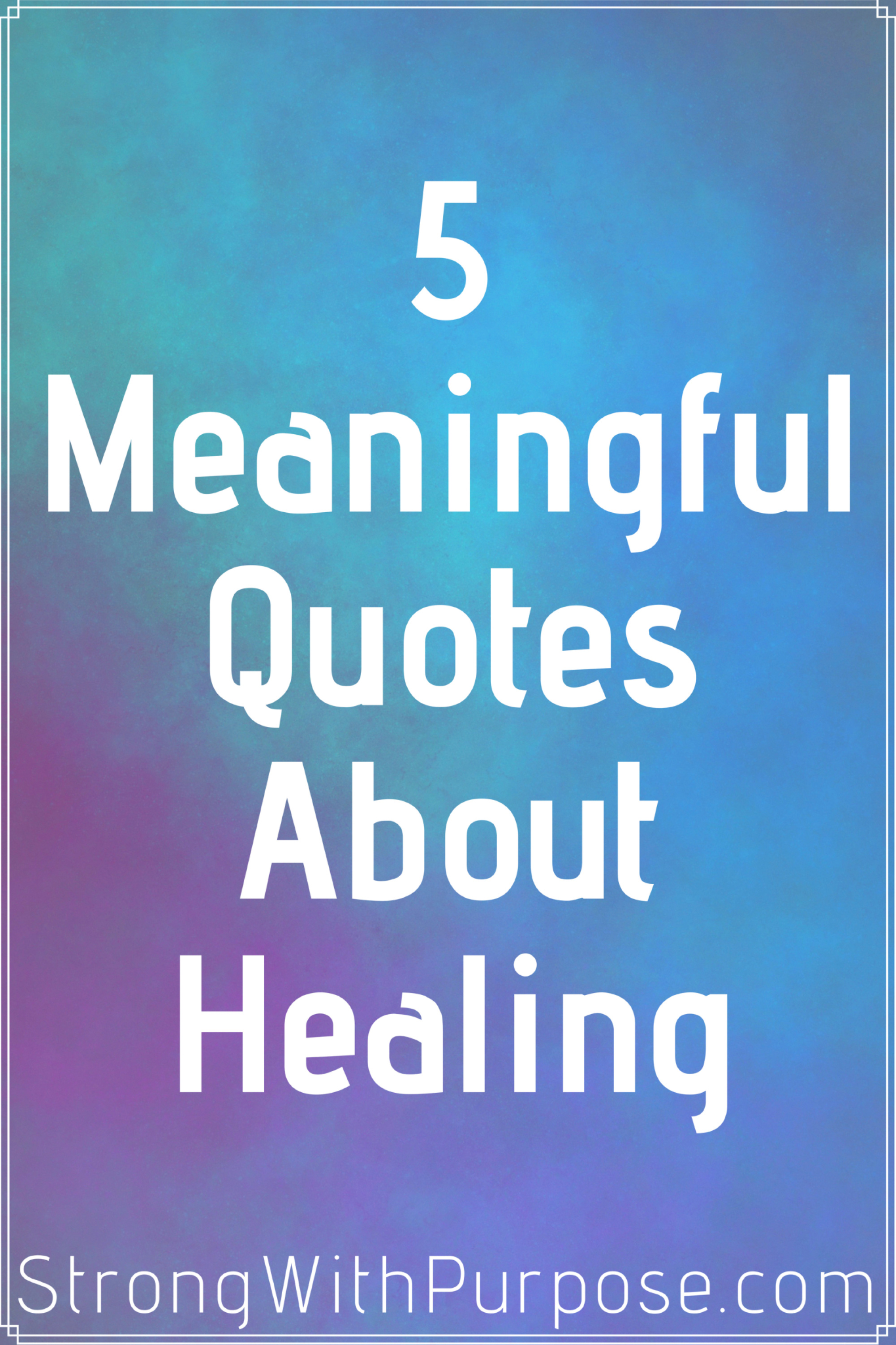 5 Meaningful Quotes About Healing - Strong with Purpose