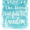 Choose the Thing That Feels Like Freedom Digital Art - Strong with Purpose