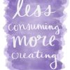 Less Consuming More Creating Digital Art - Strong with Purpose