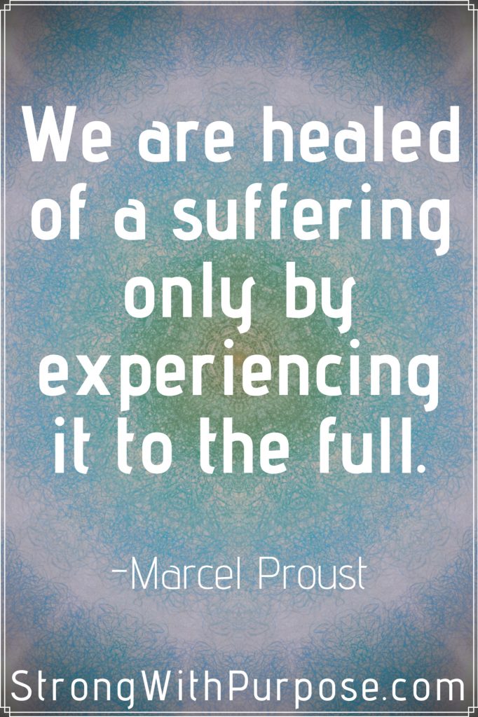 Meaningful Quotes About Healing - We are healed of a suffering only by experiencing it to the full.