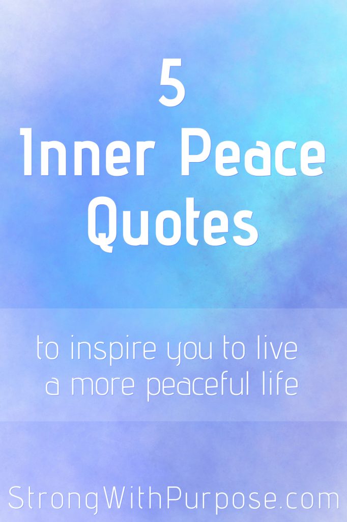 5 Inner Peace Quotes to Inspire You to Live a More Peaceful Life - Strong with Purpose
