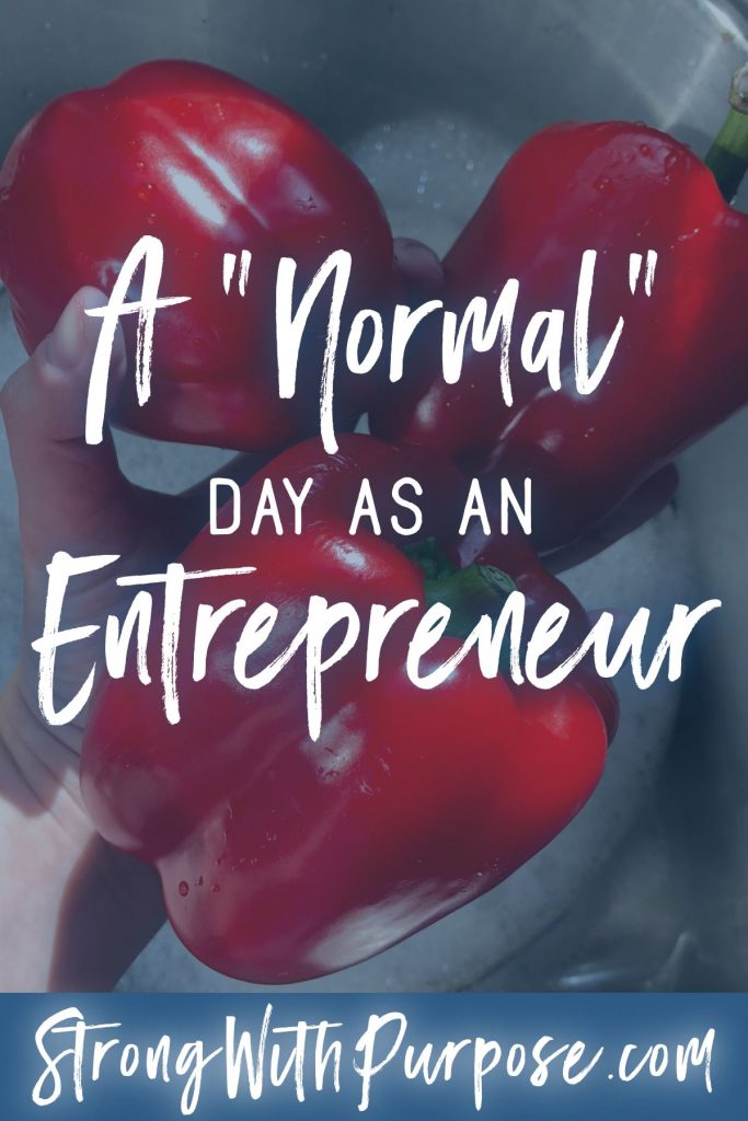 A Look Inside a Normal Day as an Entrepreneur - Strong with Purpose