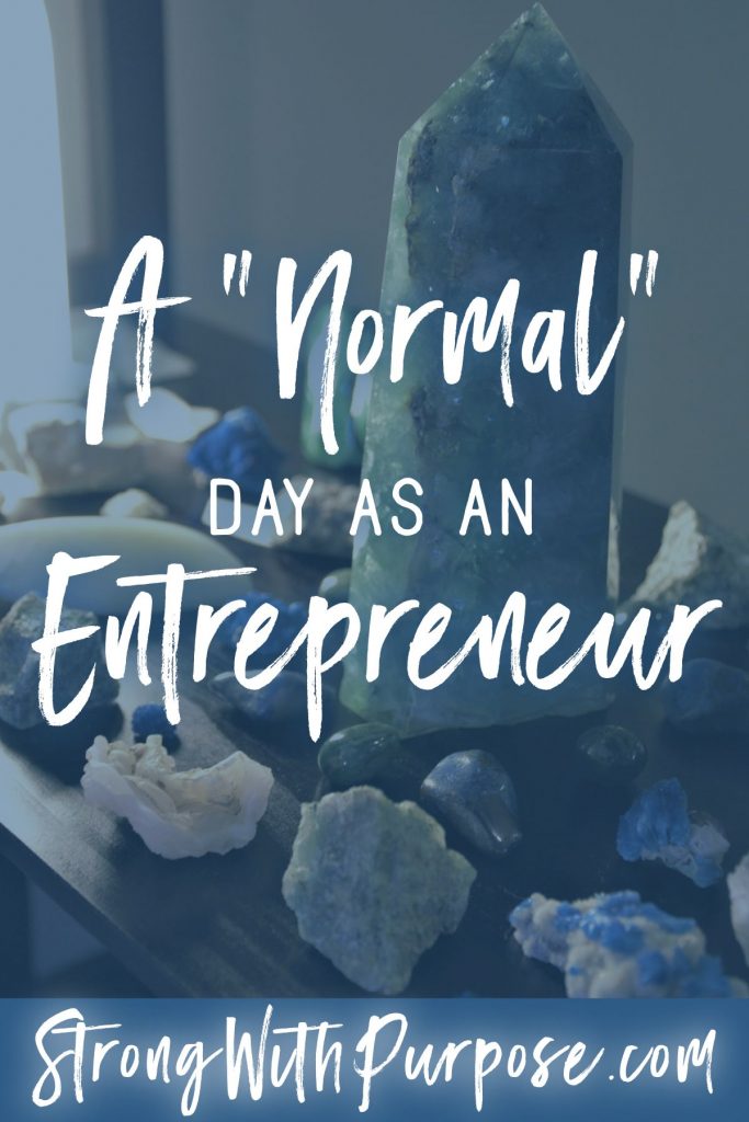 A Look into a Normal Day as an Entrepreneur - Strong with Purpose