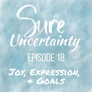 Read more about the article 018: Joy, Expression, & Goals