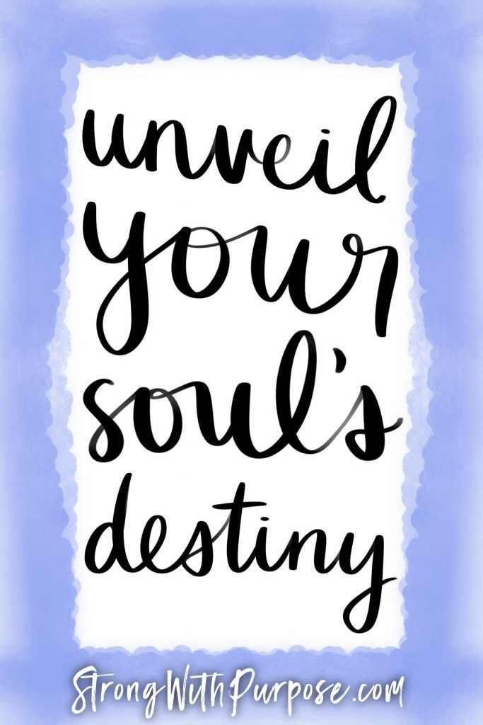Unveil your soul's destiny - Strong with Purpose