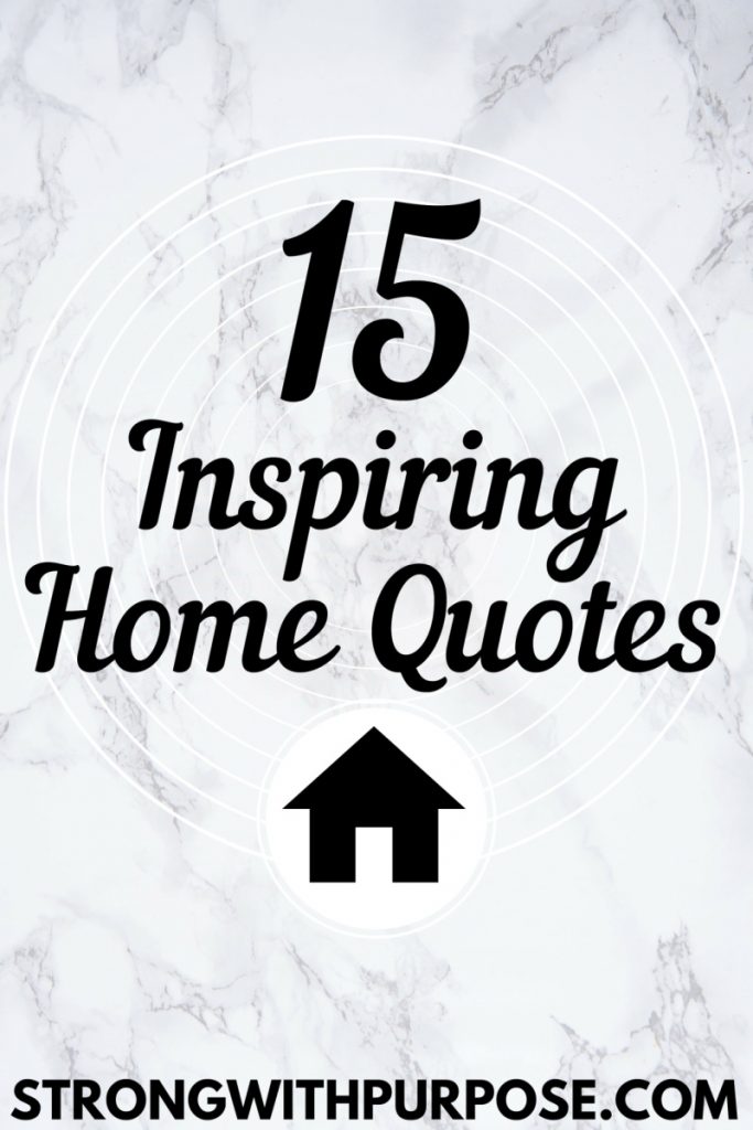 15 Inspiring Home Quotes - Strong with Purpose
