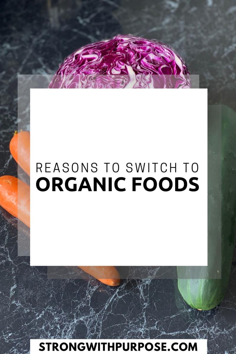 Reasons to Switch to Organic Foods - Strong with Purpose