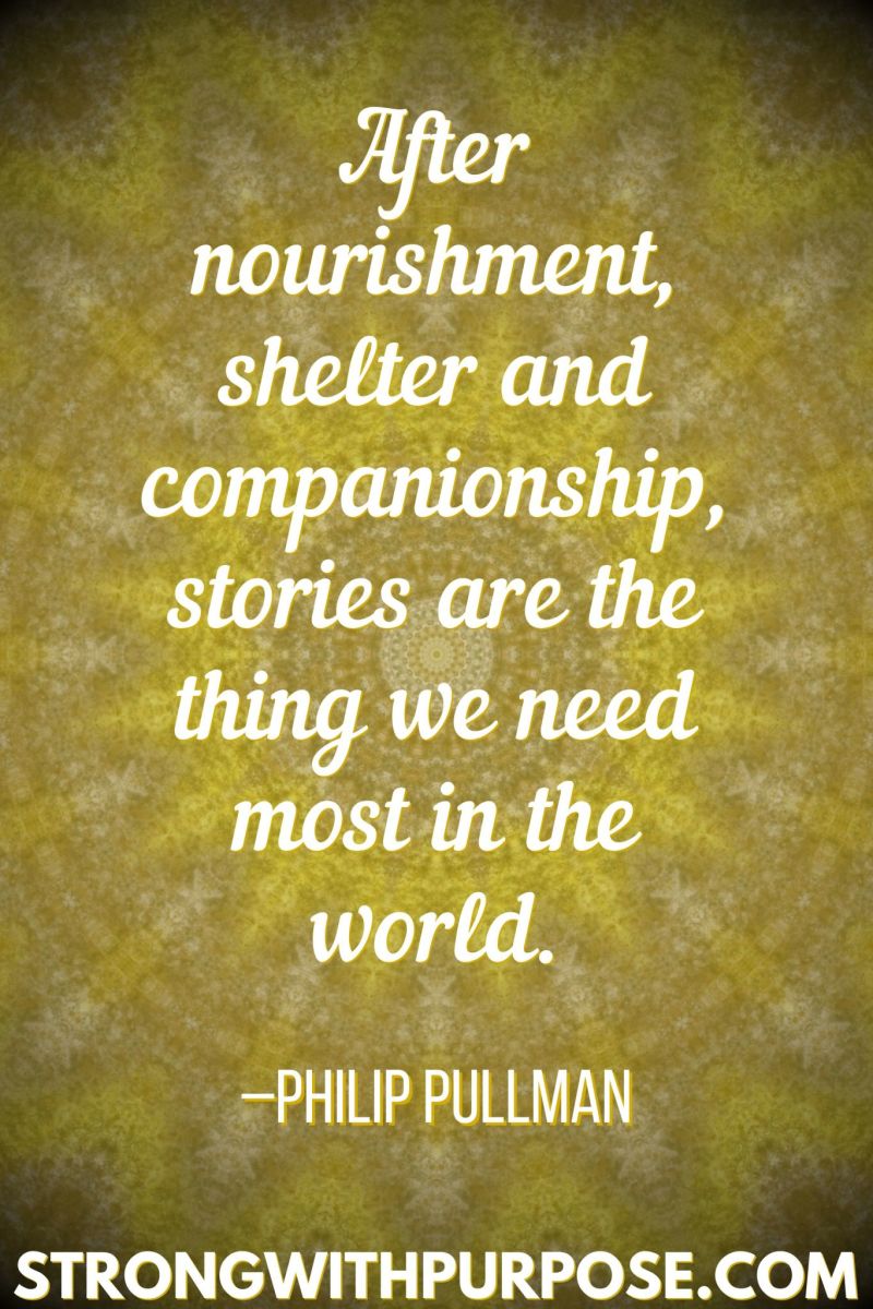 15 Inspiring Quotes about Writing + Sharing Our Stories - Stories are the thing we need most in the world - Strong with Purpose