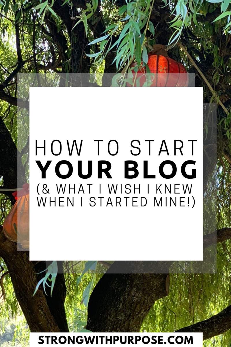 How to Start Your Blog and What I Wish I Knew When I Started Mine - Strong with Purpose