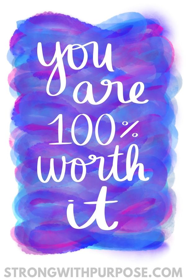 You Are 100% Worth It Watercolor Quote Art - Strong with Purpose