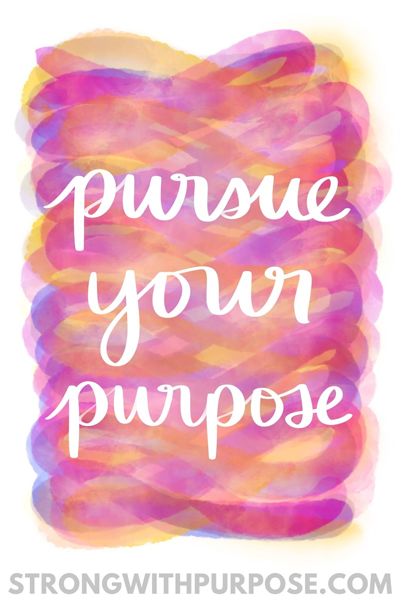 Pursue Your Purpose Watercolor Quote Art - Strong with Purpose