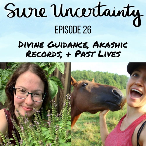 Sure Uncertainty Podcast Episode 26 - Divine Guidance, Akashic Records, + Past Lives
