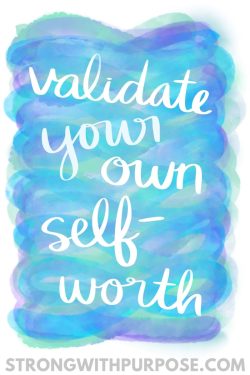 Validate Your Own Self-Worth