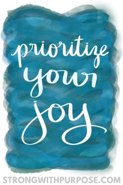 Prioritize Your Joy - Strong with Purpose