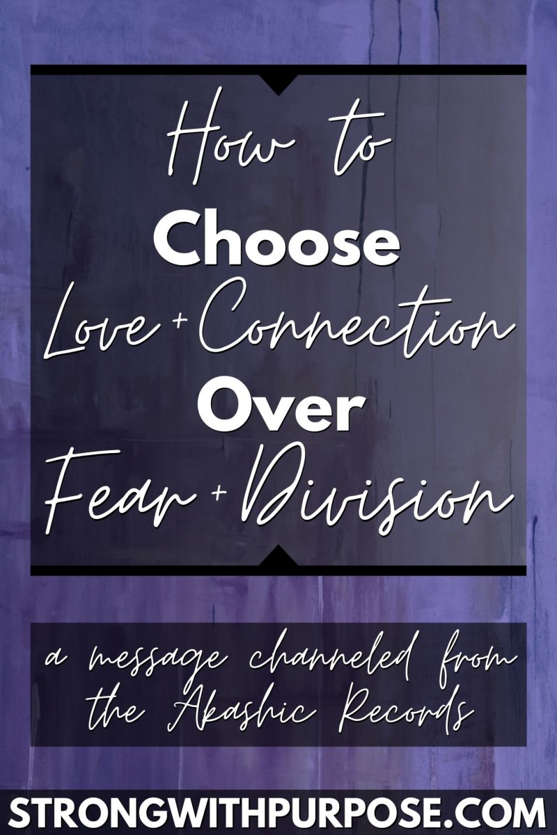 How to Choose Love and Connection Over Fear and Division - Strong with Purpose