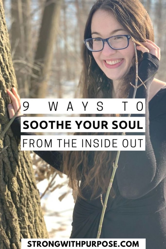 9 Ways to Soothe Your Soul from the Inside Out - Strong with Purpose