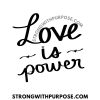 Love is Power - Strong with Purpose
