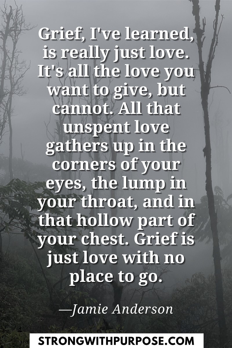 Grief is just love with no place to go - Meaningful Quotes about Grief - Strong with Purpose