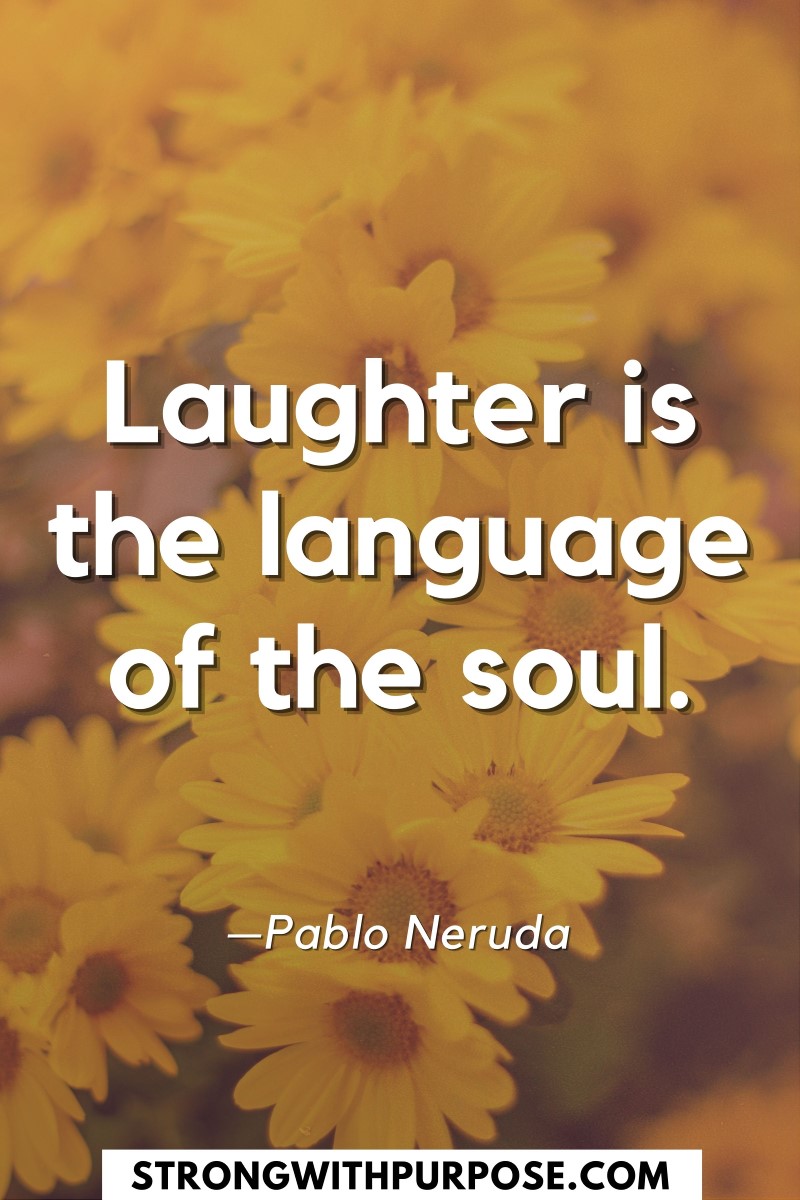Laughter is the language of the soul - Strong with Purpose