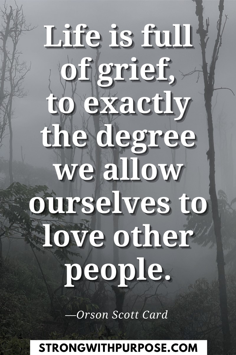 Life is full of grief, to exactly the degree we allow ourselves to love other people - Meaningful Quotes about Grief - Strong with Purpose