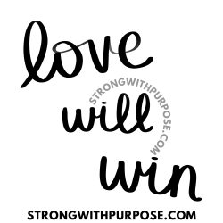 Love Will Win - Strong with Purpose