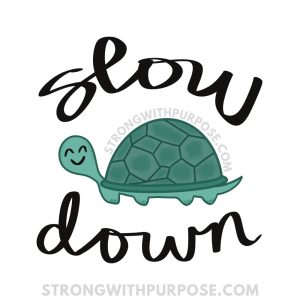 Slow Down Turtle - Inspirational Art by Strong with Purpose