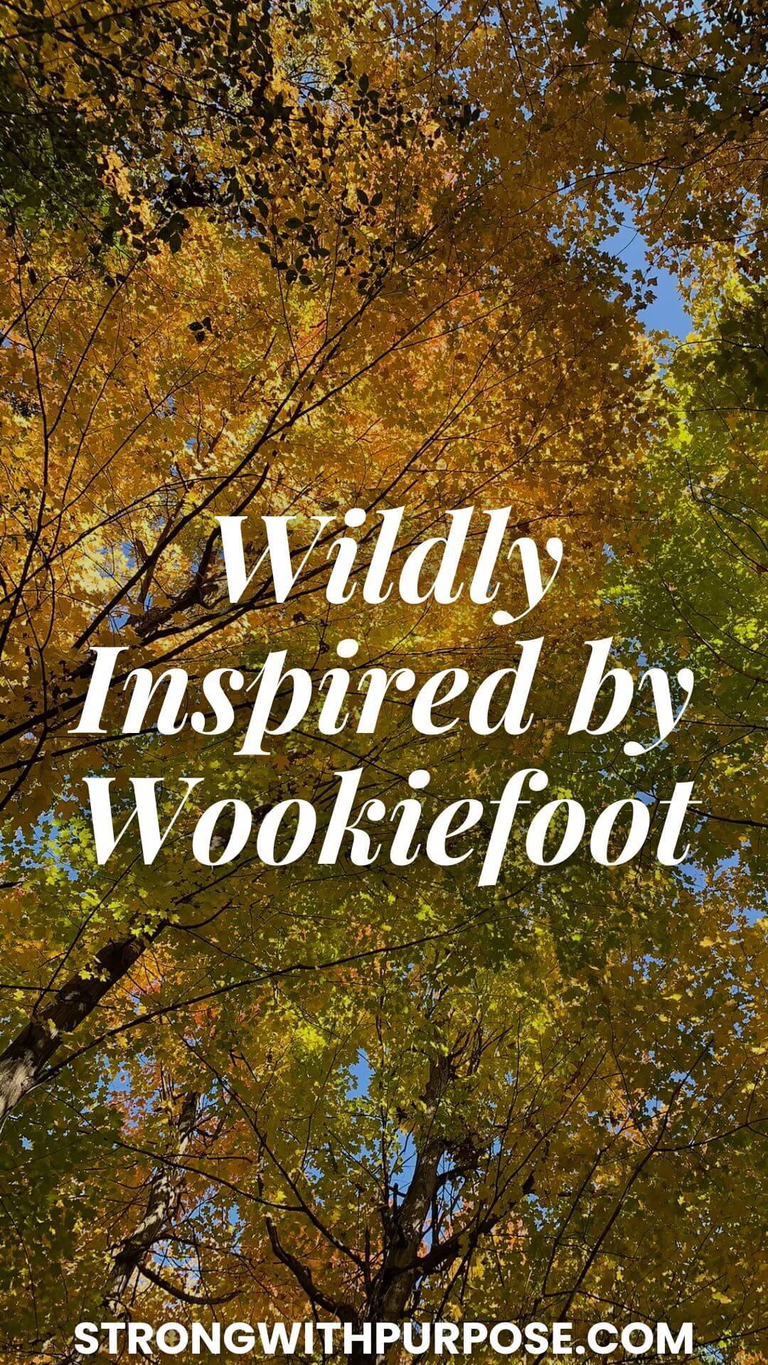 Wildly Inspired by Wookiefoot - Strong with Purpose